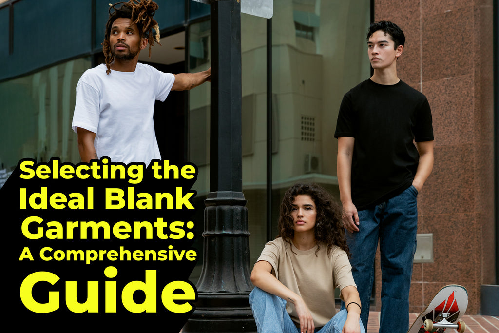 Selecting the Ideal Blank Garments: A Comprehensive Guide